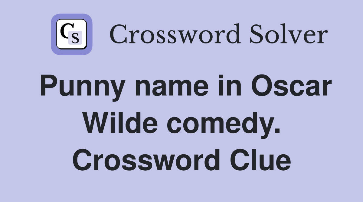 Punny name in Oscar Wilde comedy. Crossword Clue