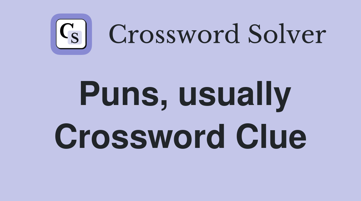 Puns, usually Crossword Clue