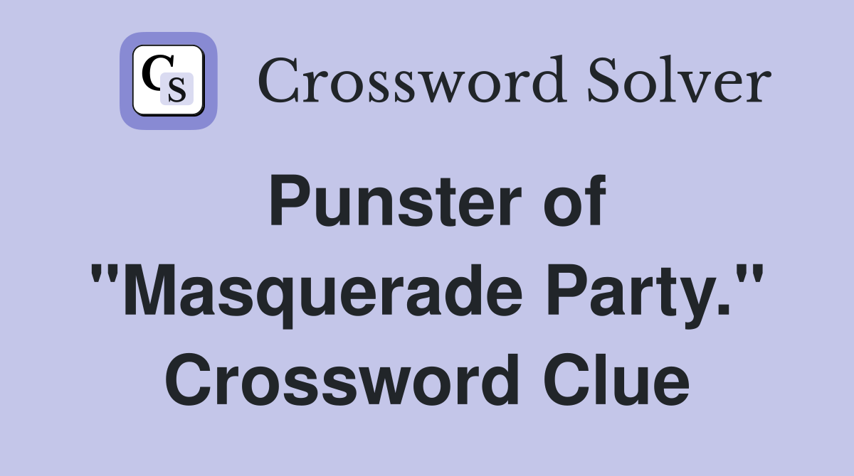 Punster of "Masquerade Party." Crossword Clue