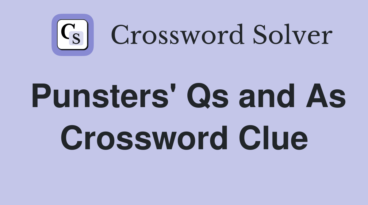 Punsters' Qs and As Crossword Clue