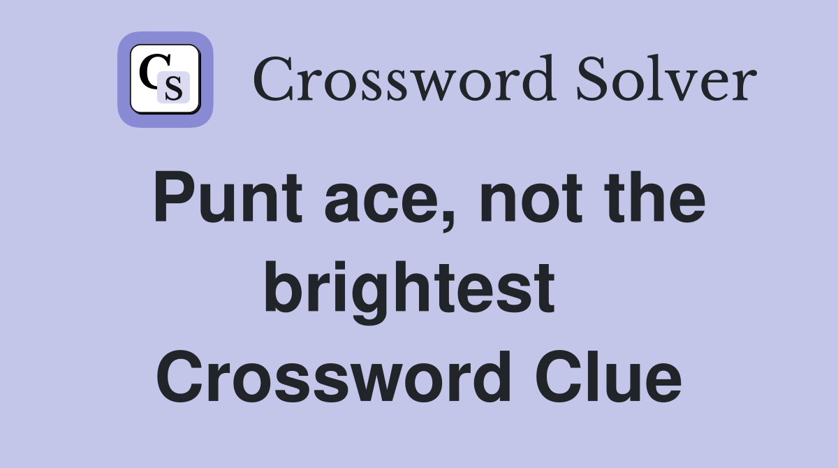 Punt ace, not the brightest  Crossword Clue