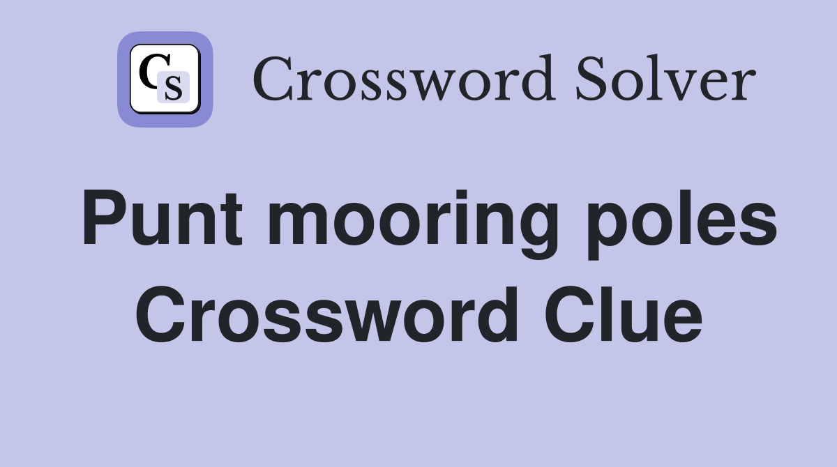 Punt mooring poles Crossword Clue