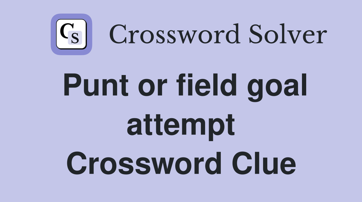 Punt or field goal attempt Crossword Clue