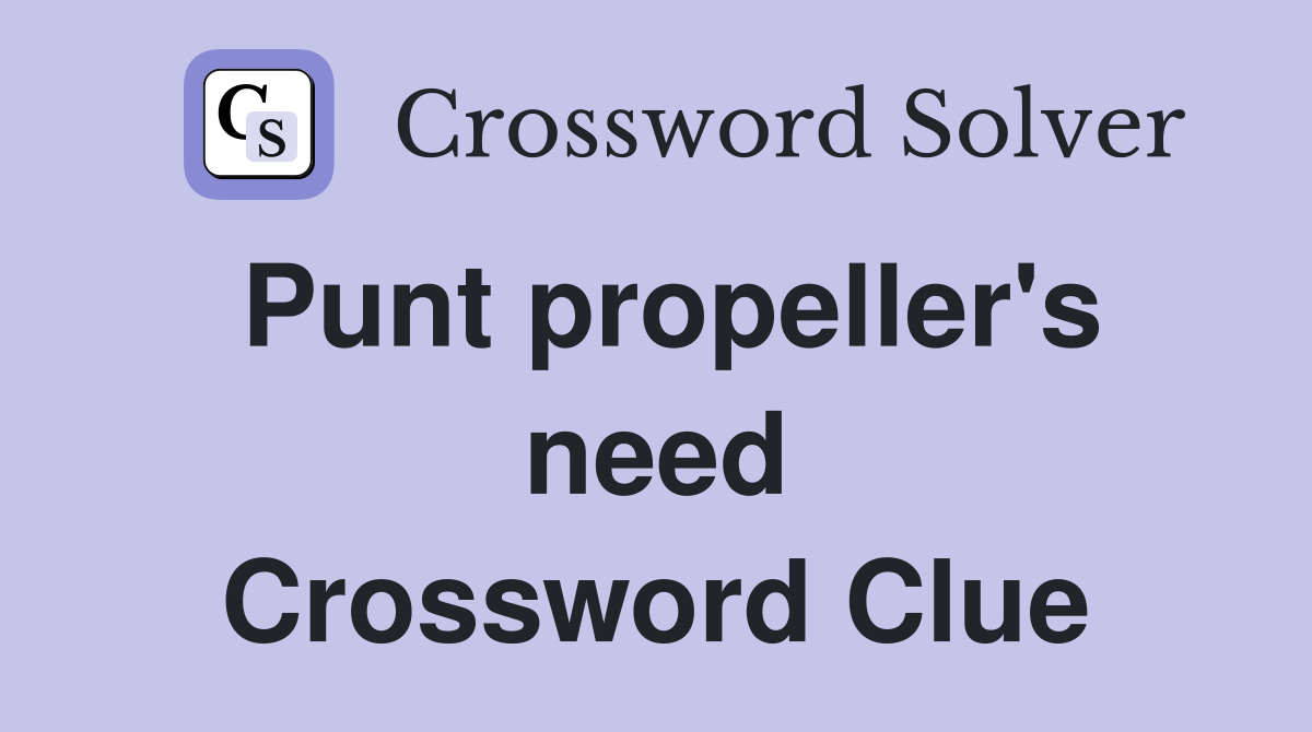 Punt propeller's need Crossword Clue