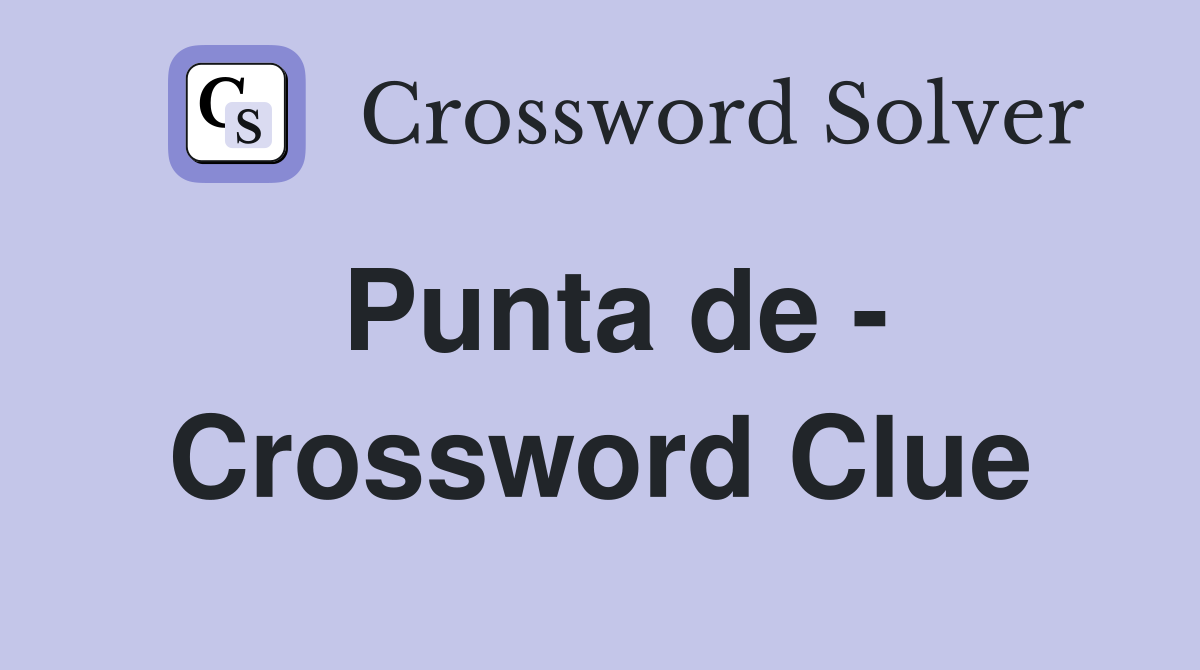 Punta de - Crossword Clue
