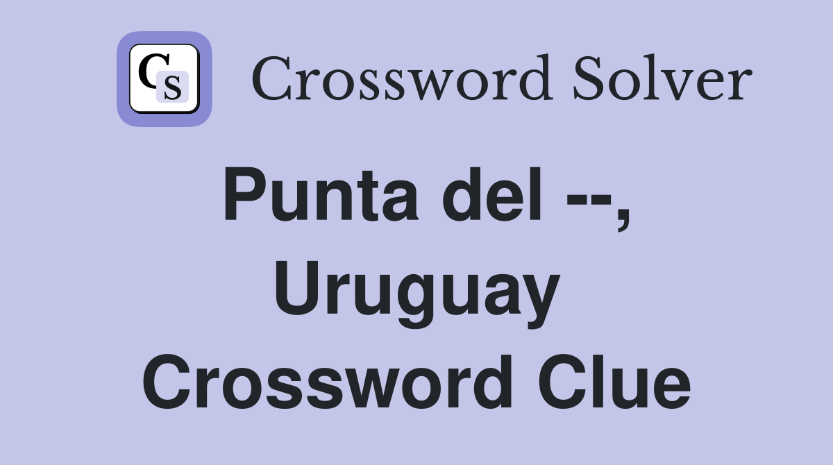 Punta del --, Uruguay Crossword Clue