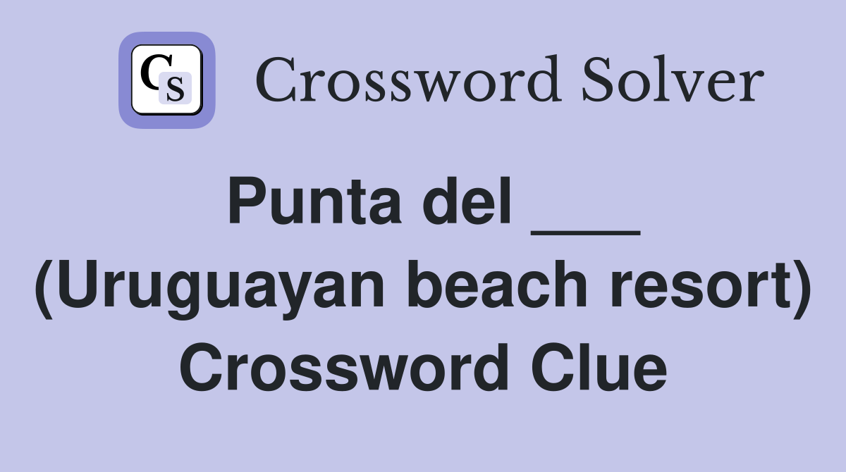 Punta del ___ (Uruguayan beach resort) Crossword Clue