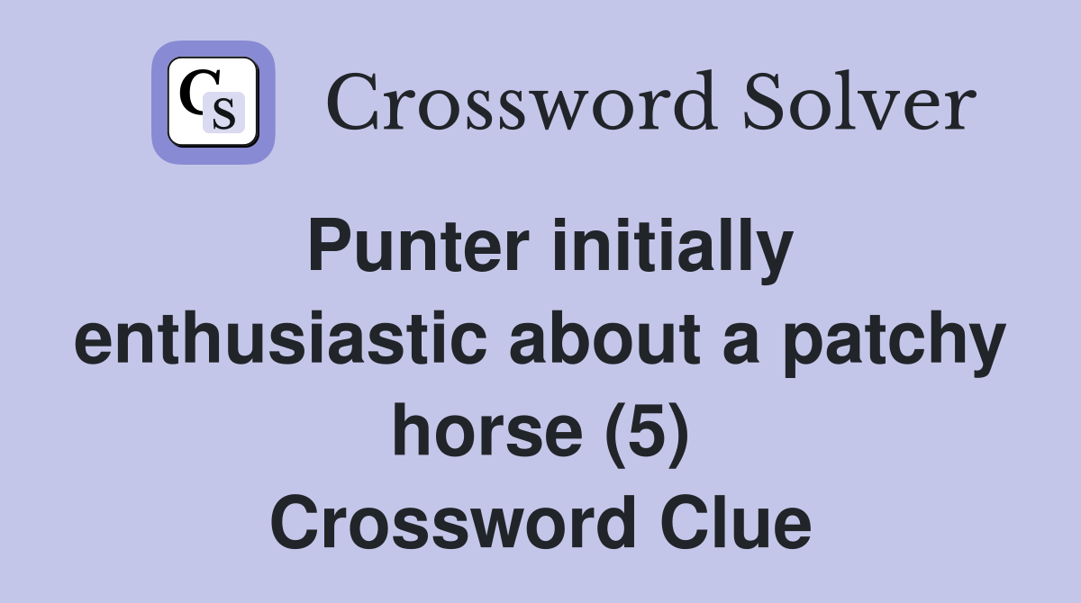 Punter initially enthusiastic about a patchy horse (5) Crossword Clue