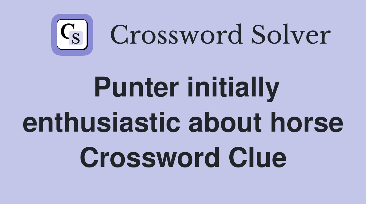 Punter initially enthusiastic about horse Crossword Clue