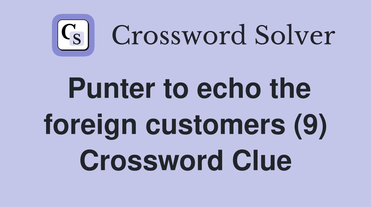 Punter to echo the foreign customers (9) Crossword Clue