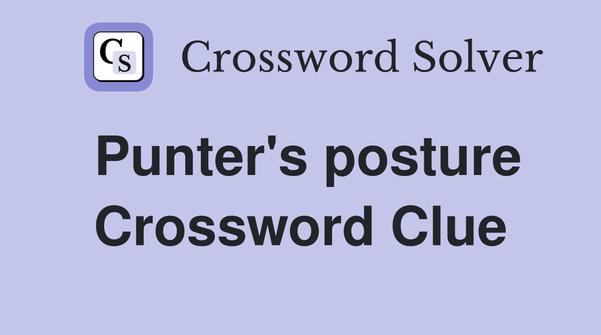 Punter's posture Crossword Clue