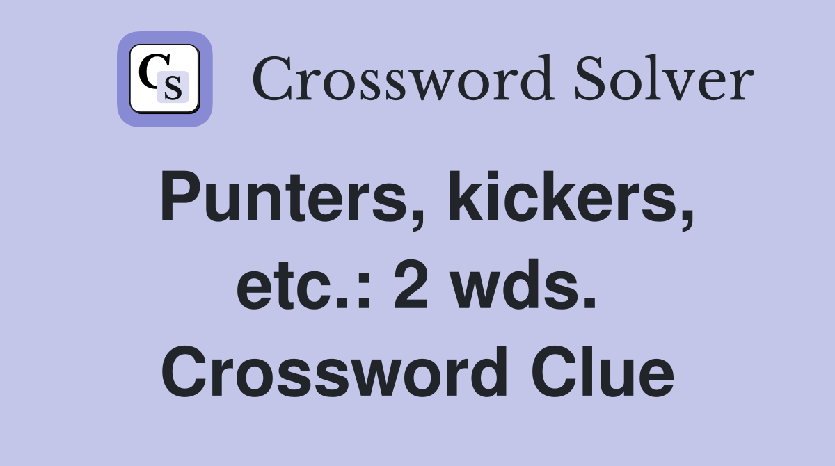 Punters, kickers, etc.: 2 wds. Crossword Clue