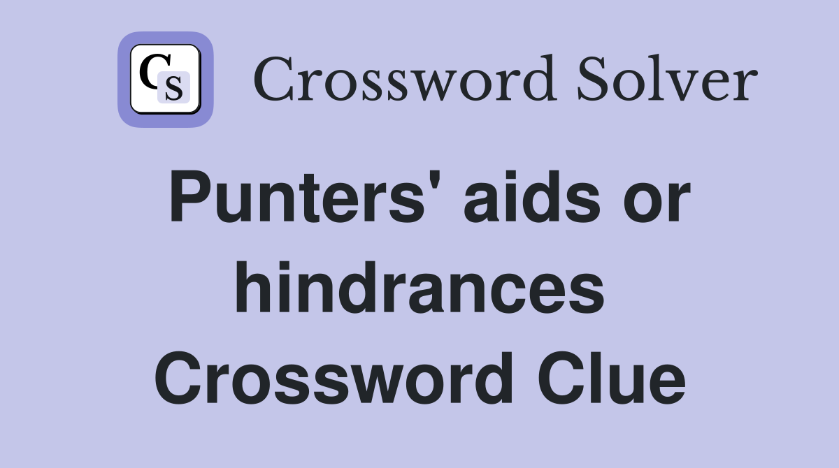 Punters' aids or hindrances Crossword Clue