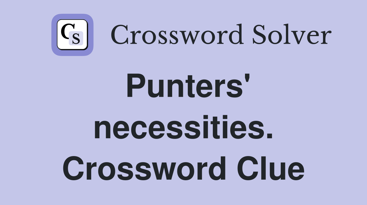 Punters' necessities. Crossword Clue
