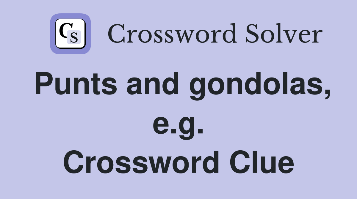 Punts and gondolas, e.g. Crossword Clue