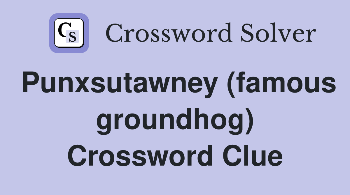 Punxsutawney (famous groundhog) Crossword Clue