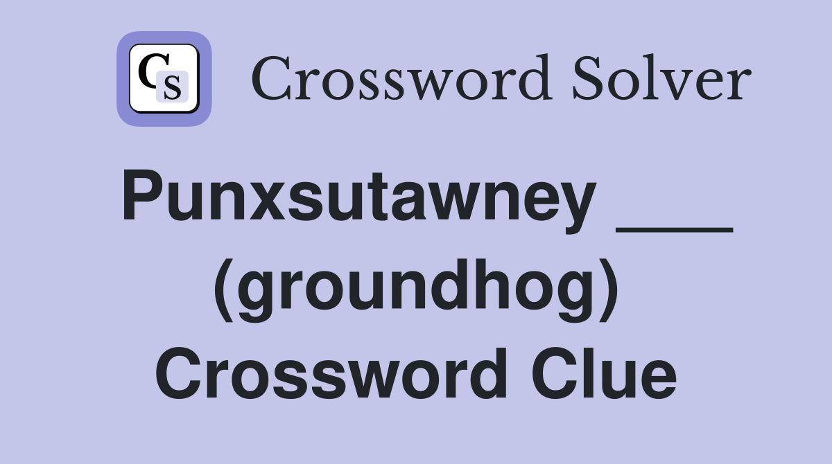 Punxsutawney ___ (groundhog) Crossword Clue