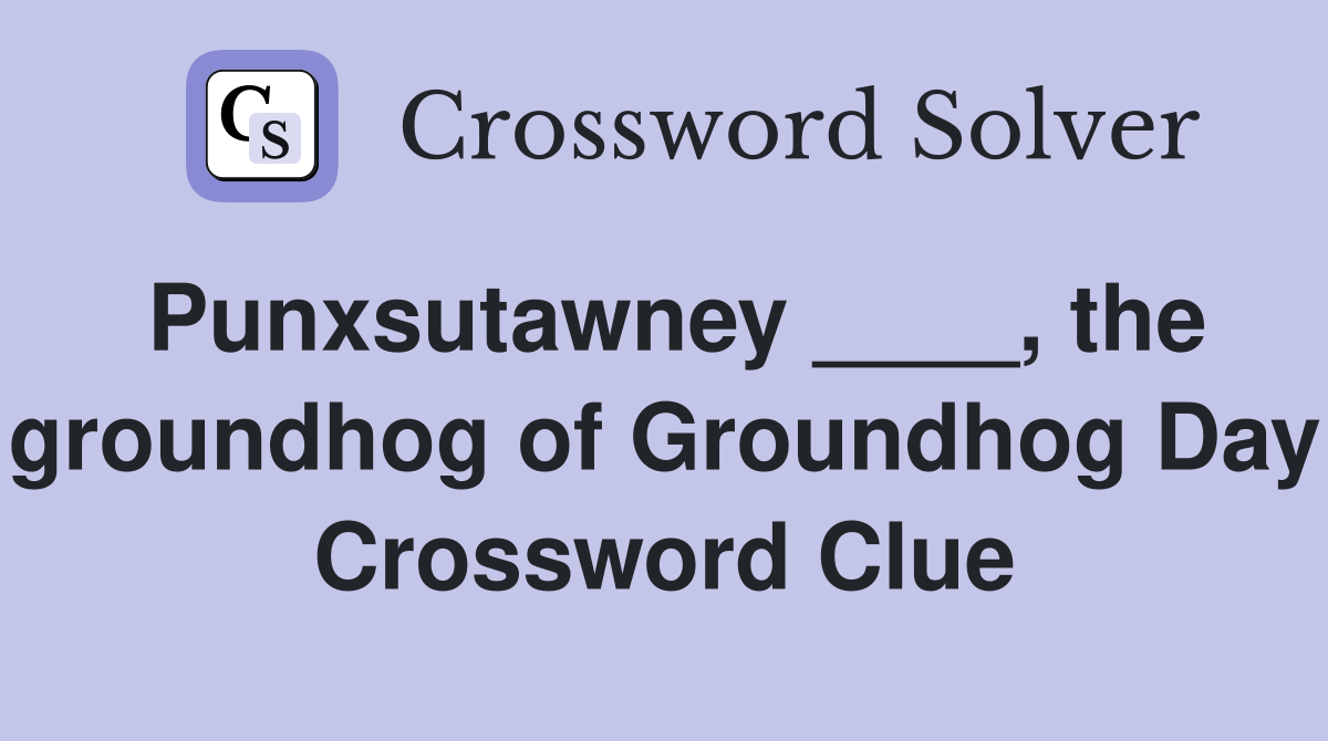 Punxsutawney ____, the groundhog of Groundhog Day Crossword Clue