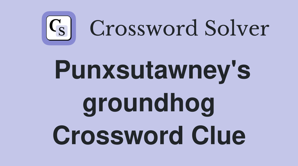 Punxsutawney's groundhog Crossword Clue