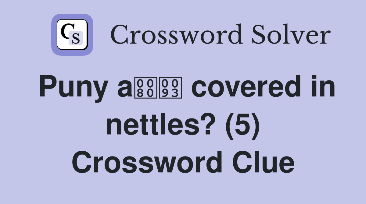 Puny a covered in nettles? (5) Crossword Clue