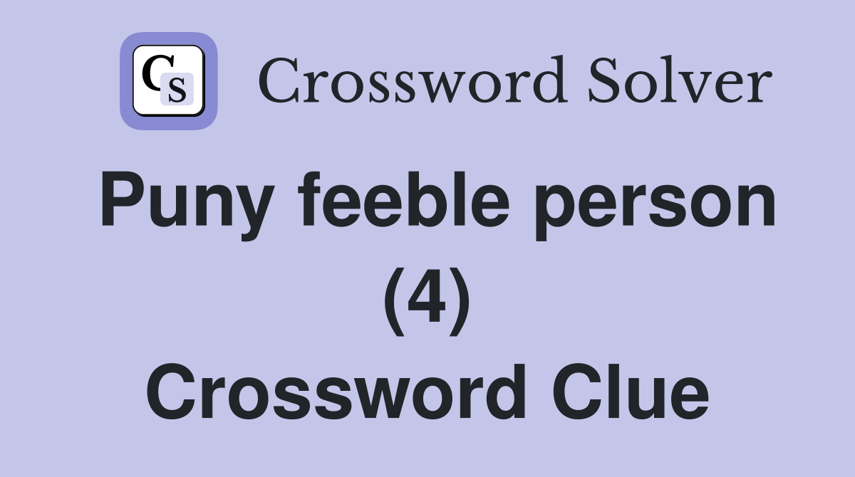 Puny feeble person (4) Crossword Clue