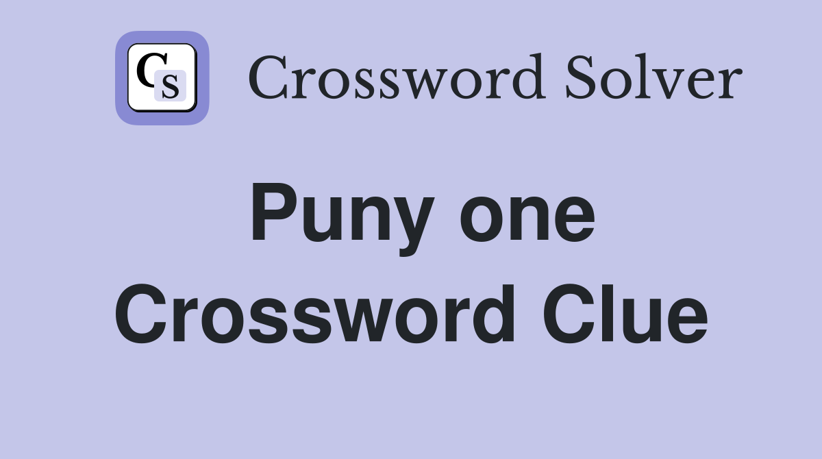 Puny one Crossword Clue