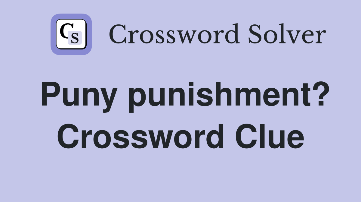 Puny punishment? Crossword Clue