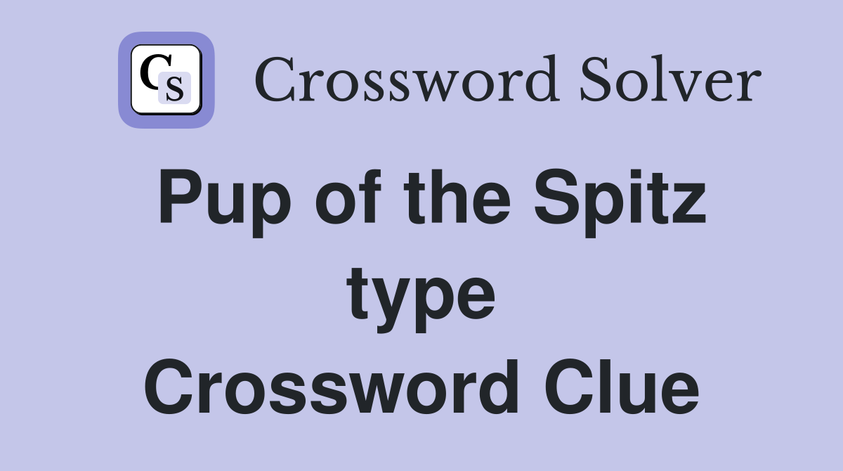 Pup of the Spitz type Crossword Clue