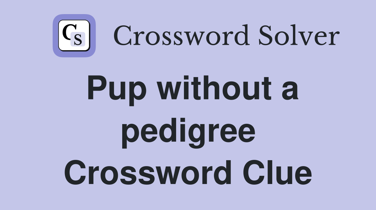 Pup without a pedigree Crossword Clue