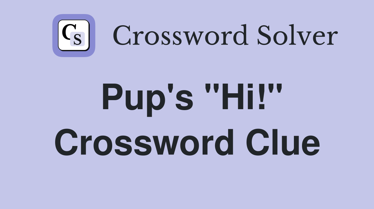 Pup's "Hi!" Crossword Clue