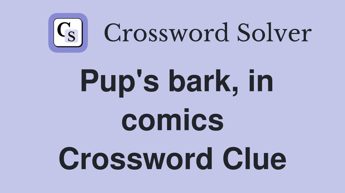 Pup's bark, in comics Crossword Clue