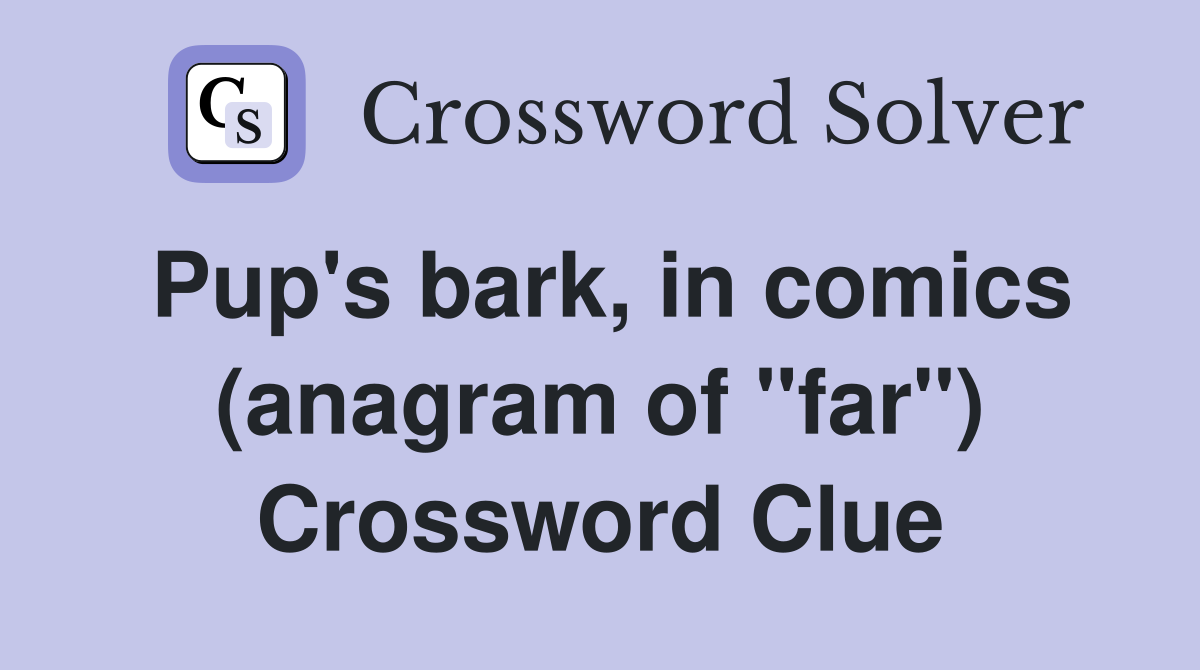 Pup's bark, in comics (anagram of "far") Crossword Clue