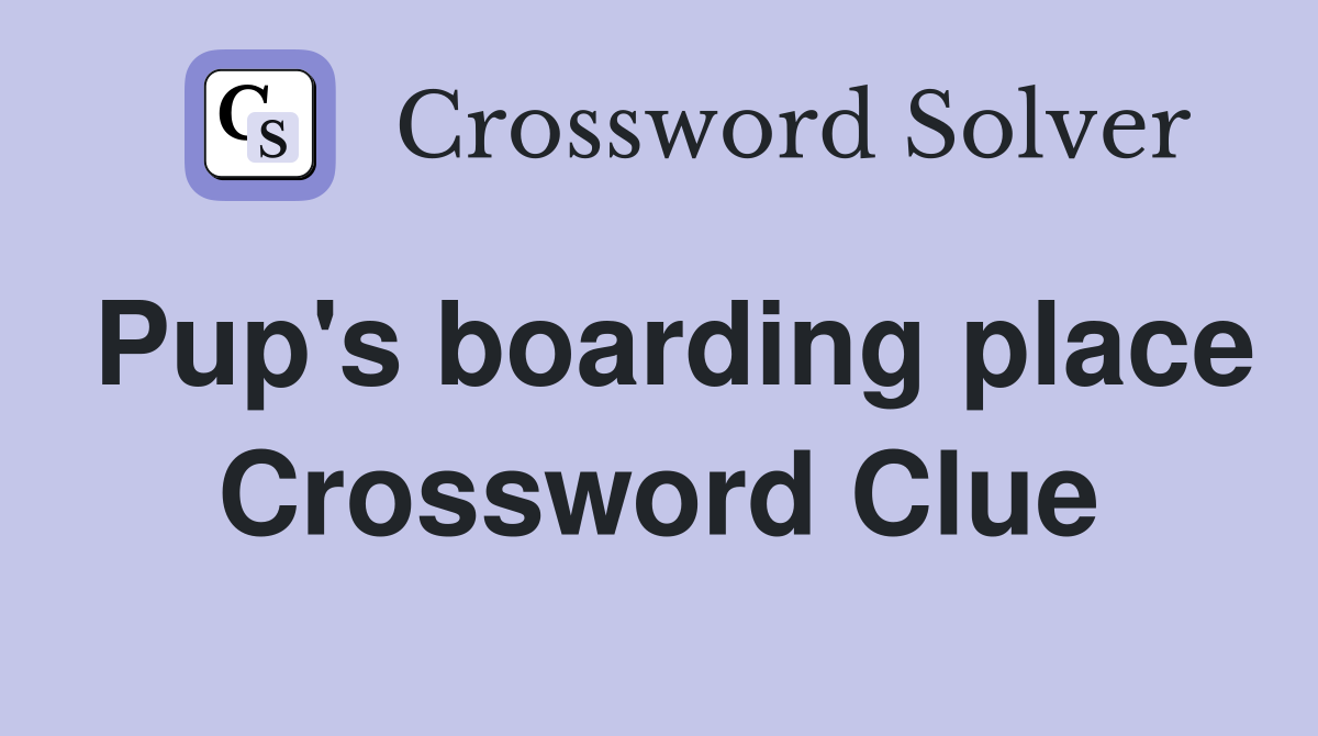 Pup's boarding place Crossword Clue
