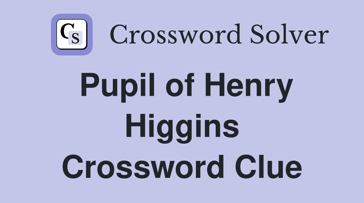 Pupil of Henry Higgins Crossword Clue