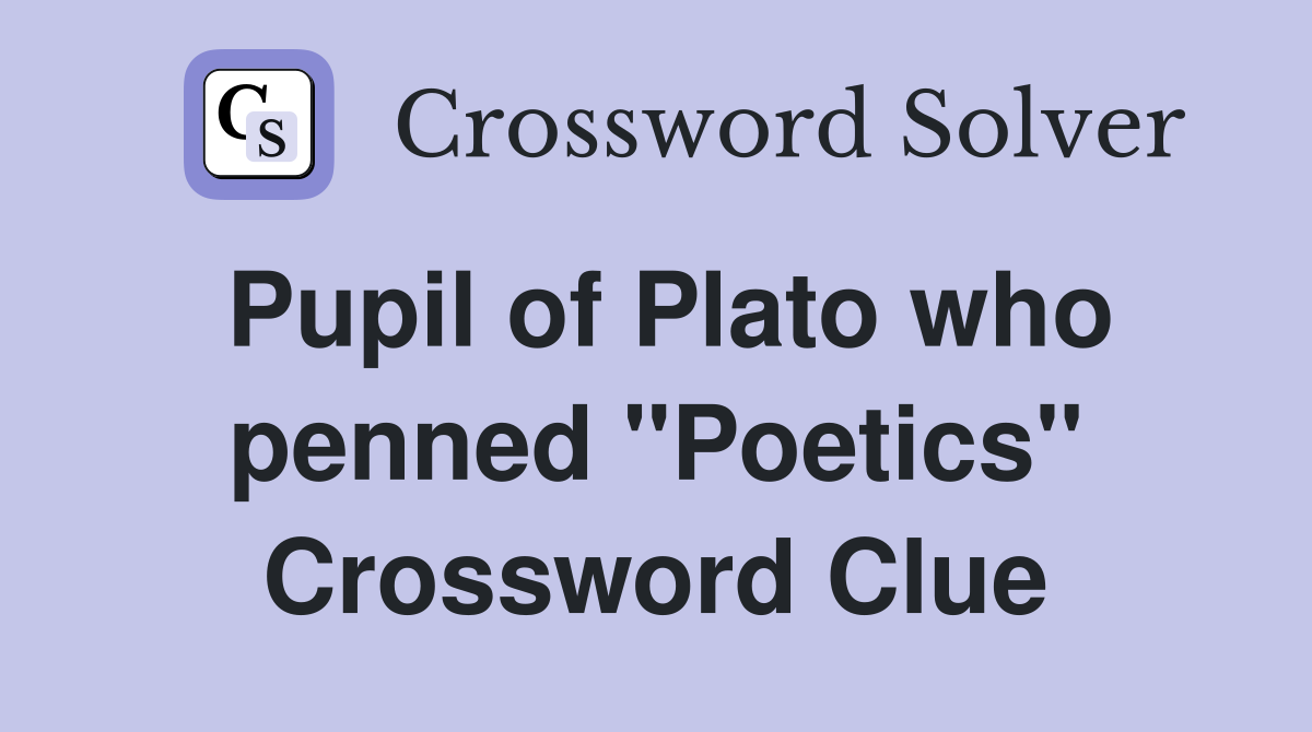 Pupil of Plato who penned "Poetics" Crossword Clue
