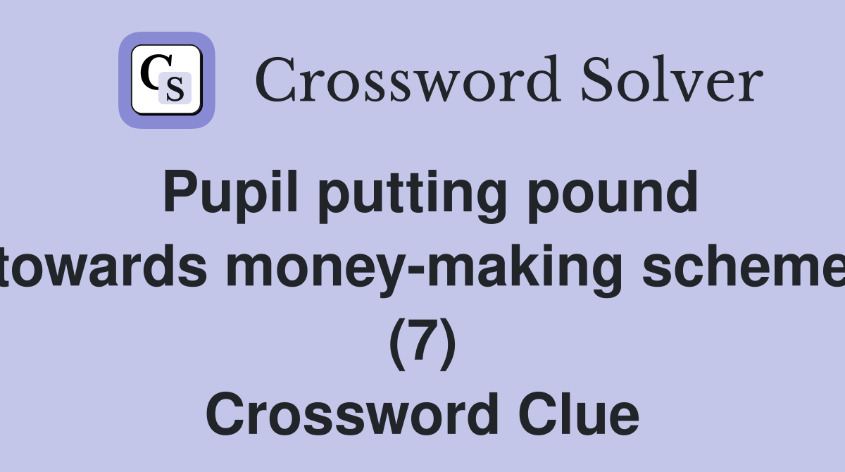 Pupil putting pound towards money-making scheme (7) Crossword Clue