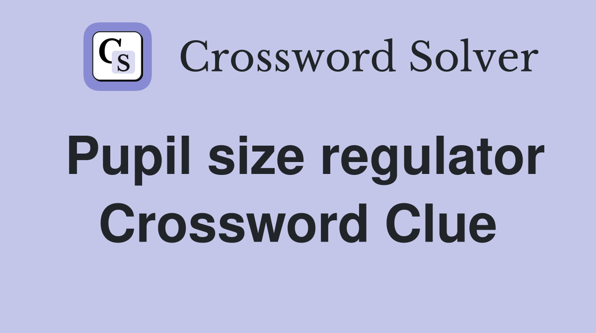 Pupil size regulator Crossword Clue