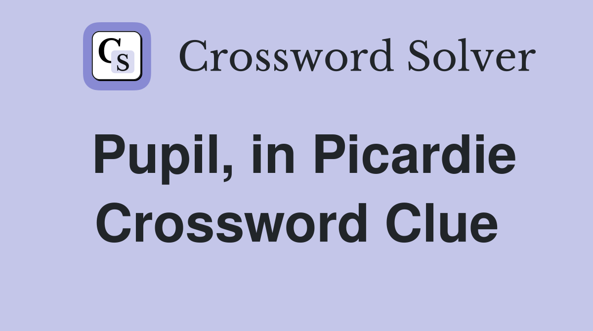 Pupil, in Picardie Crossword Clue