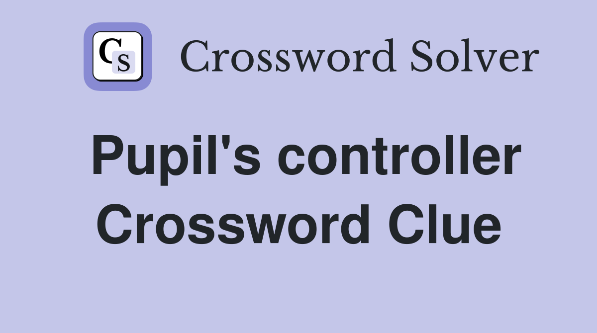 Pupil's controller Crossword Clue