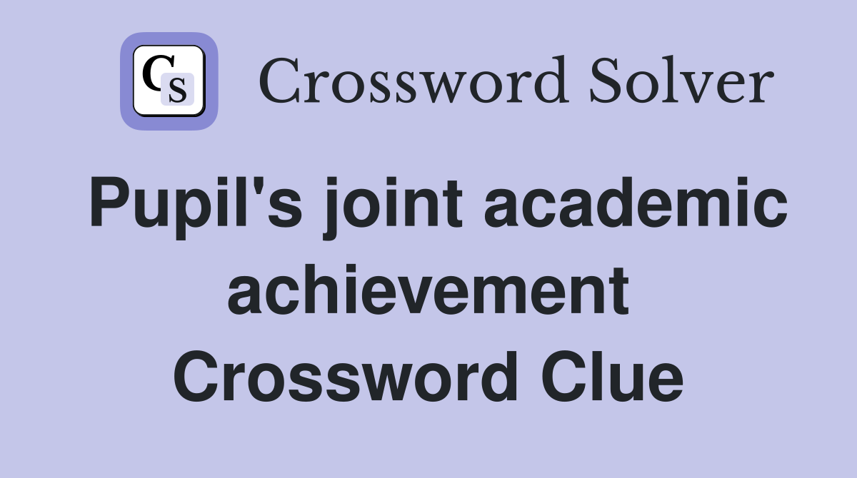 Pupil's joint academic achievement Crossword Clue