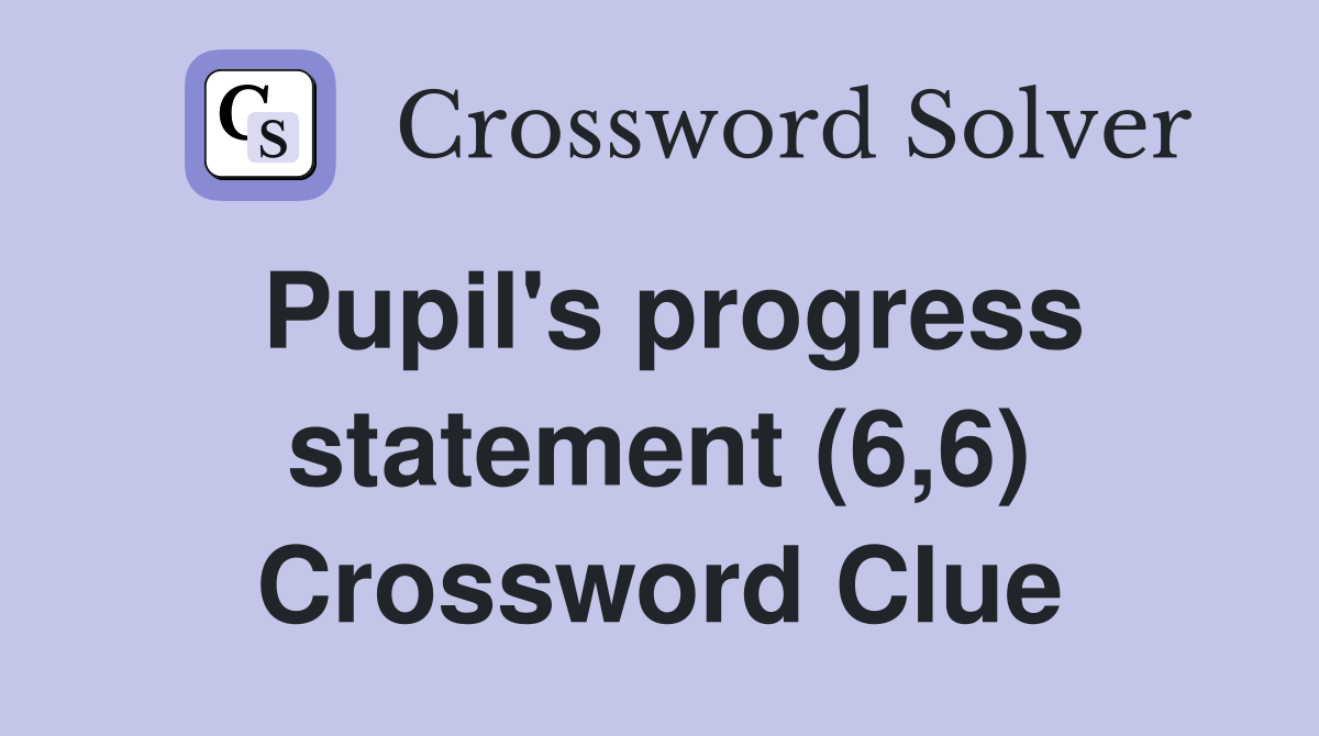 Pupil's progress statement (6,6) Crossword Clue