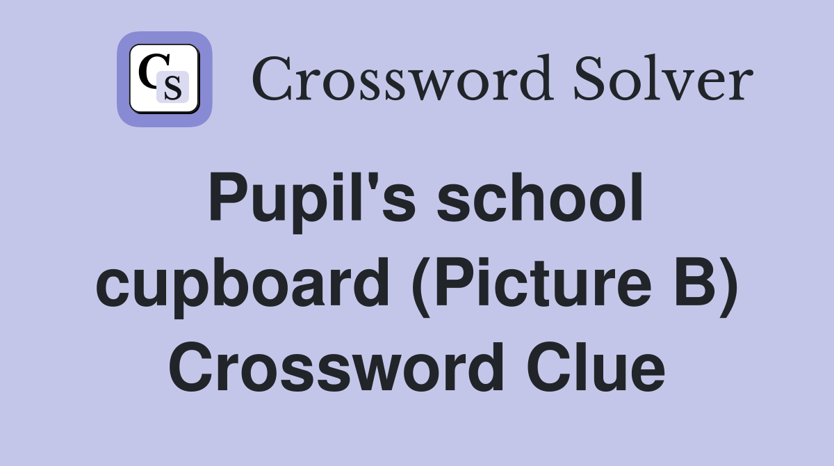 Pupil's school cupboard (Picture B) Crossword Clue
