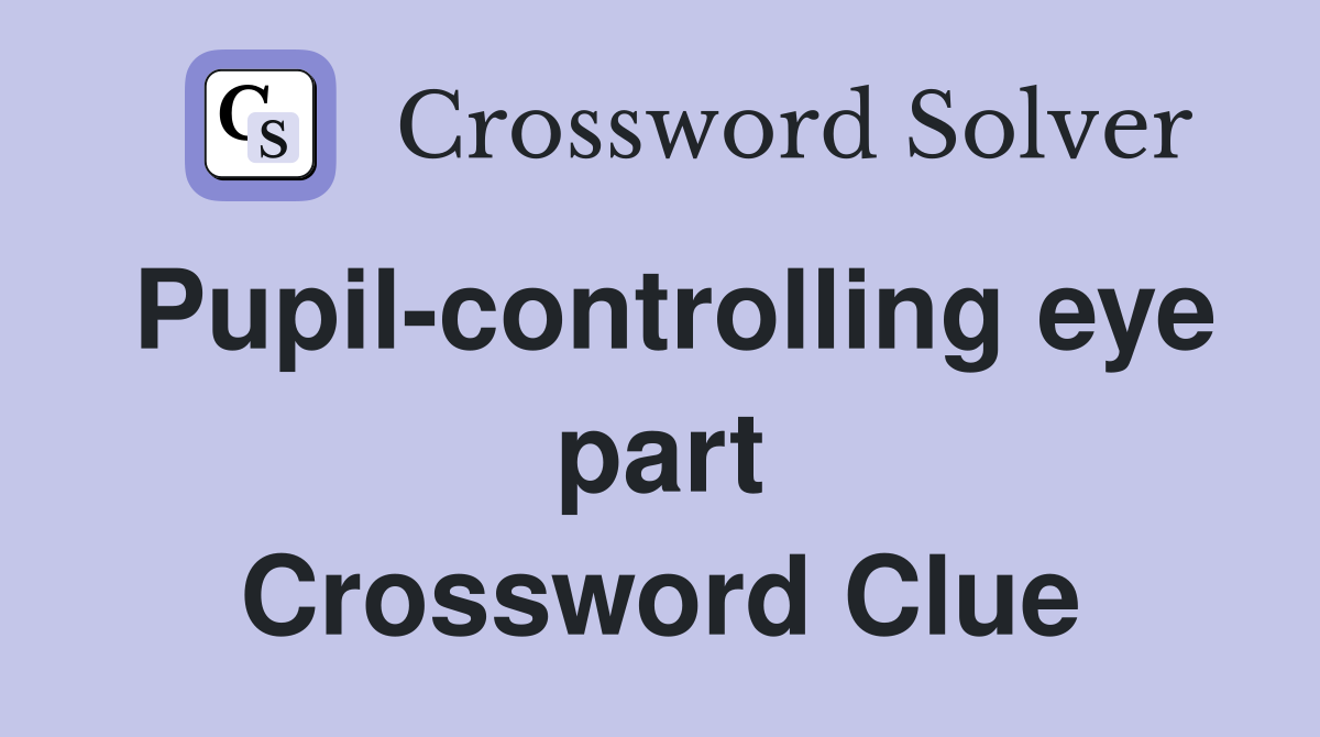 Pupil-controlling eye part Crossword Clue