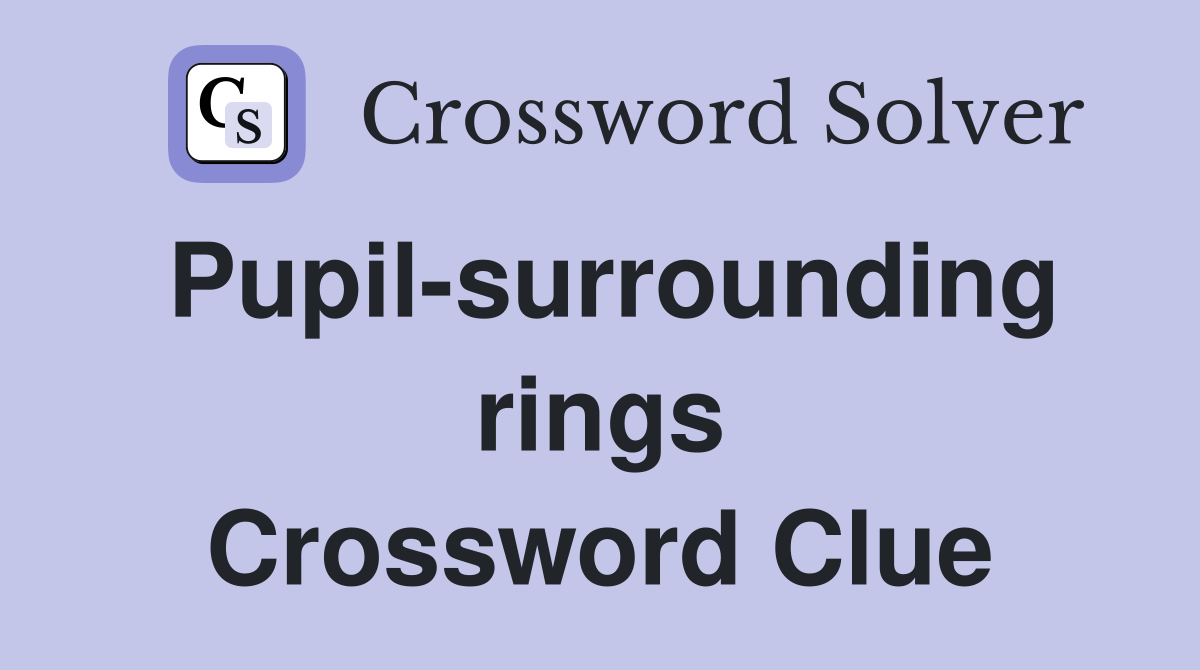 Pupil-surrounding rings Crossword Clue