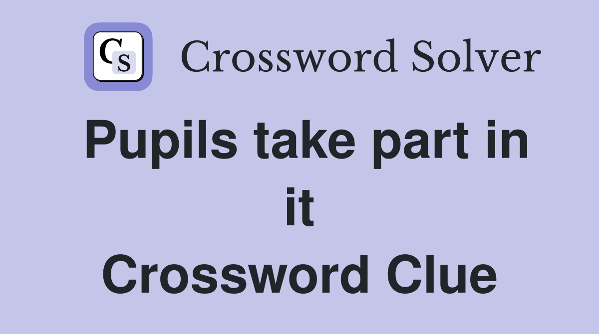 Pupils take part in it Crossword Clue