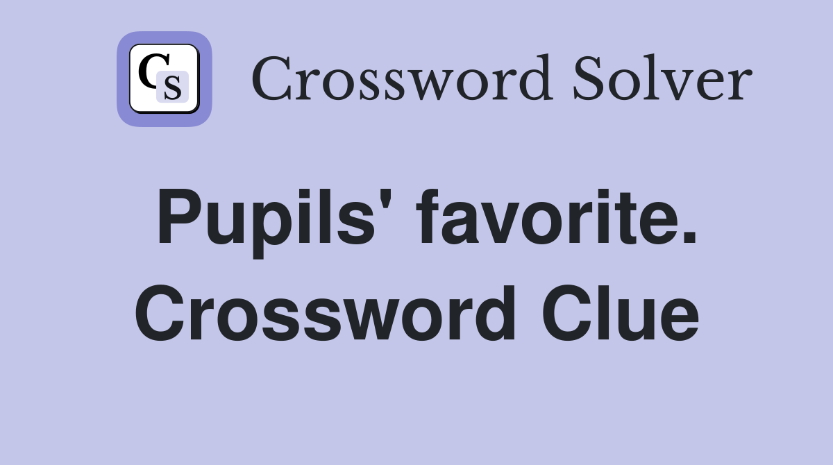 Pupils' favorite. Crossword Clue