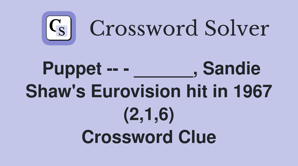 Puppet -- - ______, Sandie Shaw's Eurovision hit in 1967 (2,1,6) Crossword Clue