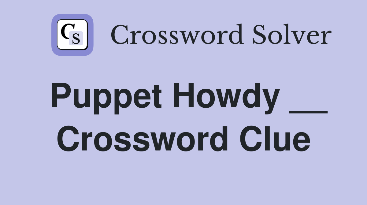 Puppet Howdy __ Crossword Clue