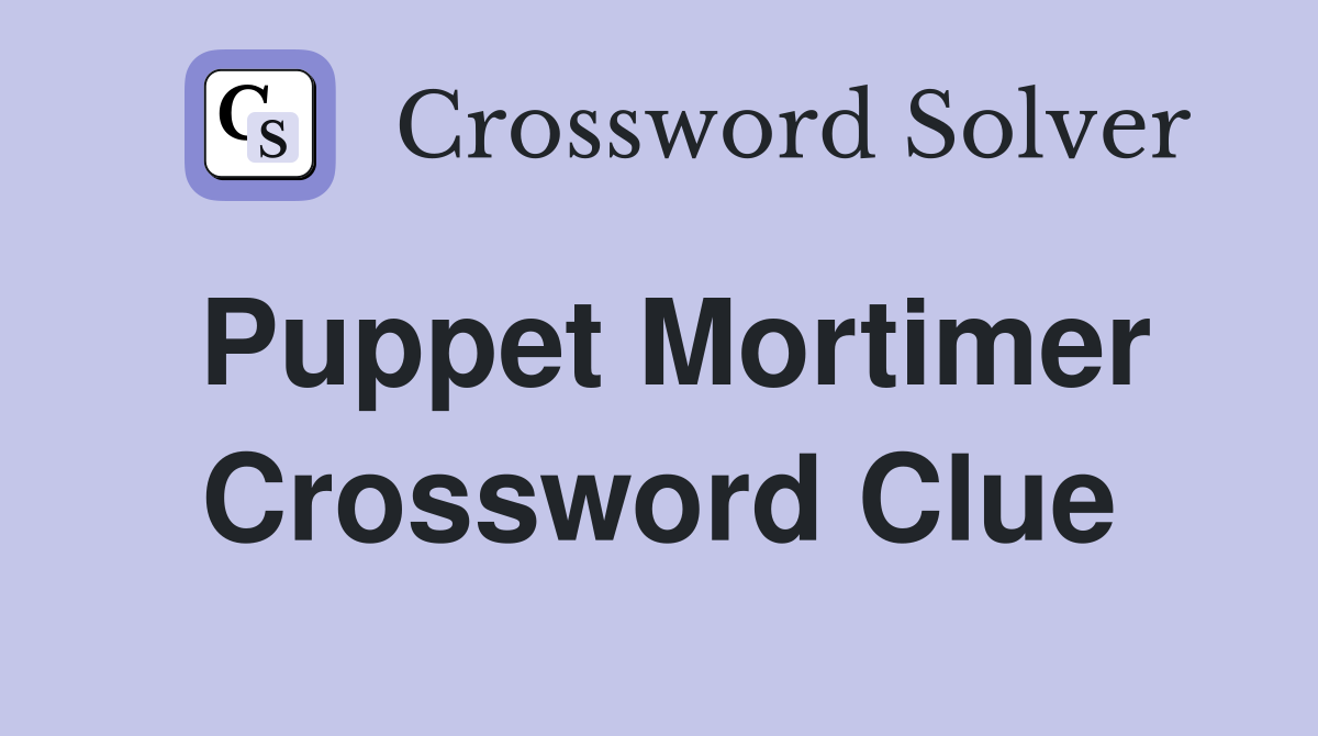 Puppet Mortimer Crossword Clue