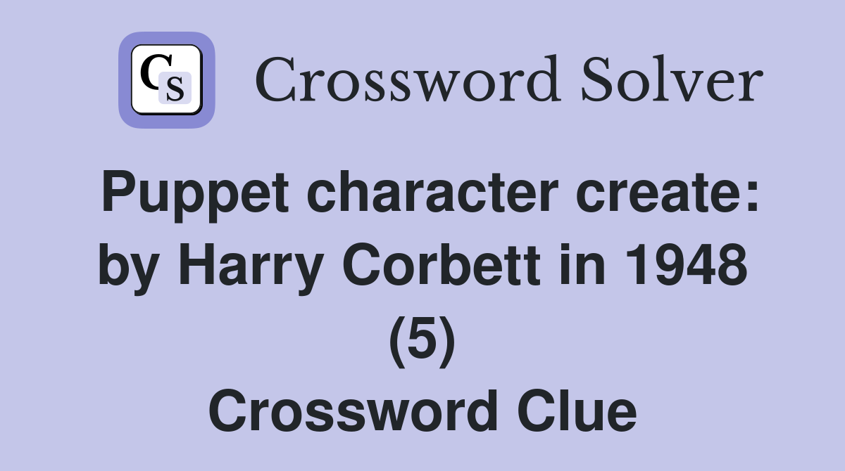Puppet character create: by Harry Corbett in 1948 (5) Crossword Clue